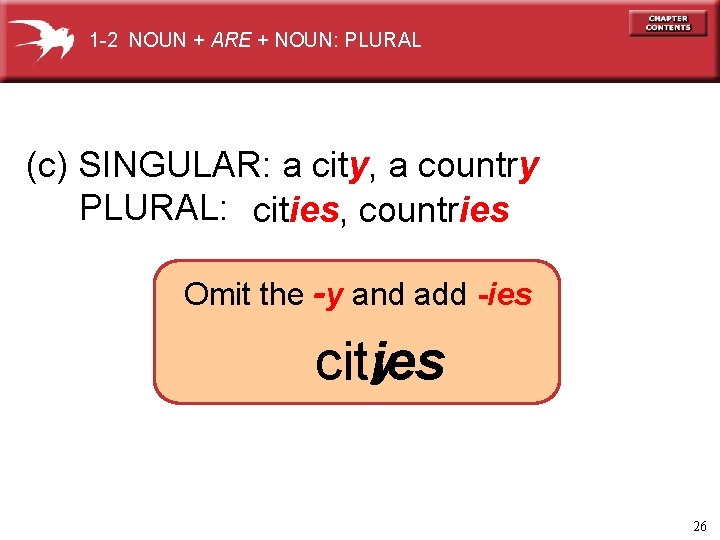 1 -2 NOUN + ARE + NOUN: PLURAL (c) SINGULAR: a city, a country