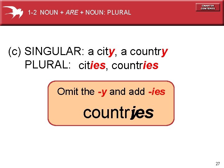 1 -2 NOUN + ARE + NOUN: PLURAL (c) SINGULAR: a city, a country