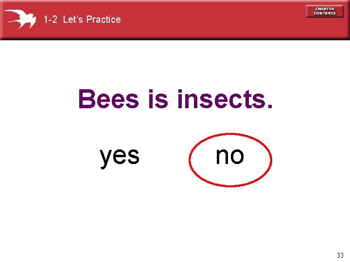 1 -2 Let’s Practice Bees is insects. yes no 33 