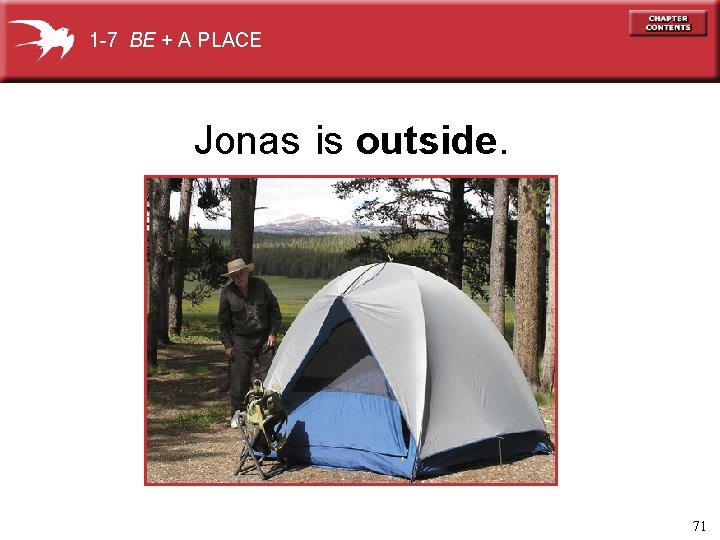 1 -7 BE + A PLACE Jonas is outside. 71 