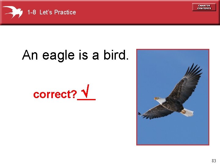 1 -8 Let’s Practice An eagle is a bird. correct? ___ 83 