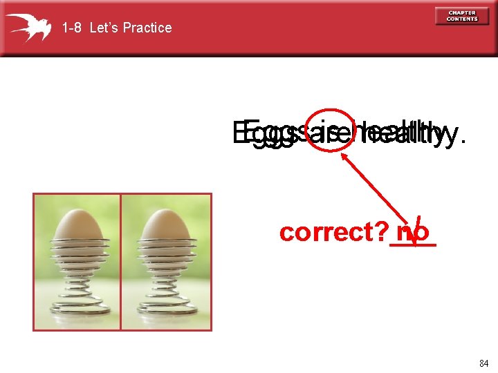 1 -8 Let’s Practice Eggsare is healthy. Eggs healthy. no correct? ___ 84 