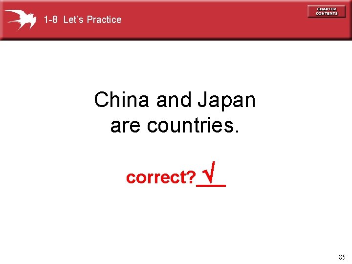 1 -8 Let’s Practice China and Japan are countries. correct? ___ 85 