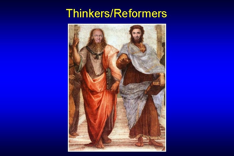 Thinkers/Reformers Thinkers/Reformers