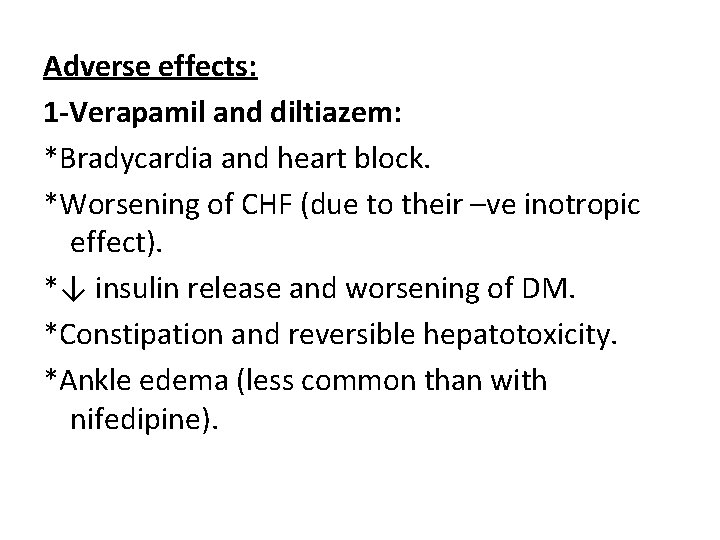 Adverse effects: 1 -Verapamil and diltiazem: *Bradycardia and heart block. *Worsening of CHF (due