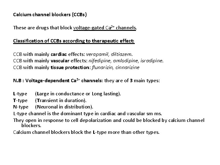Calcium channel blockers (CCBs) These are drugs that block voltage-gated Ca 2+ channels. Classification