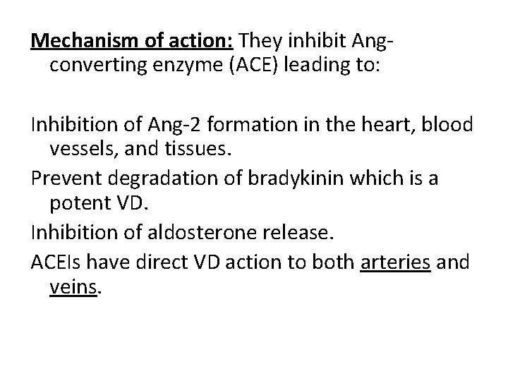 Mechanism of action: They inhibit Angconverting enzyme (ACE) leading to: Inhibition of Ang-2 formation