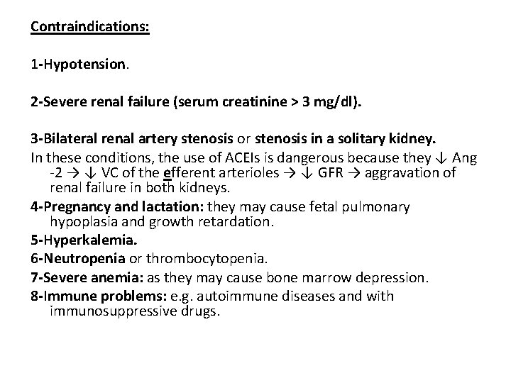 Contraindications: 1 -Hypotension. 2 -Severe renal failure (serum creatinine > 3 mg/dl). 3 -Bilateral