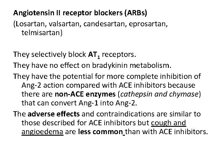 Angiotensin II receptor blockers (ARBs) (Losartan, valsartan, candesartan, eprosartan, telmisartan) They selectively block AT