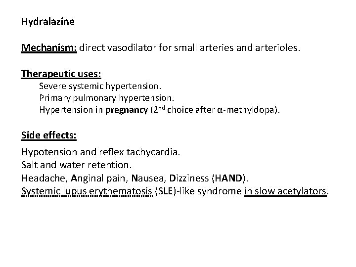 Hydralazine Mechanism: direct vasodilator for small arteries and arterioles. Therapeutic uses: Severe systemic hypertension.