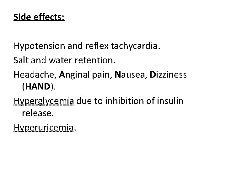 Side effects: Hypotension and reflex tachycardia. Salt and water retention. Headache, Anginal pain, Nausea,