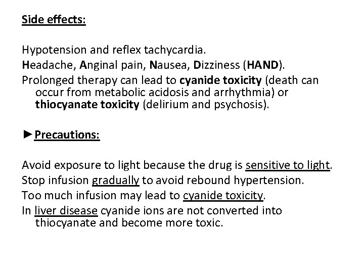 Side effects: Hypotension and reflex tachycardia. Headache, Anginal pain, Nausea, Dizziness (HAND). Prolonged therapy