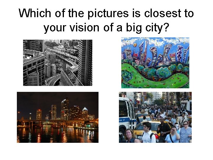 Which of the pictures is closest to your vision of a big city? 
