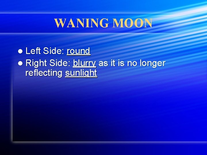 WANING MOON l Left Side: round l Right Side: blurry as it is no