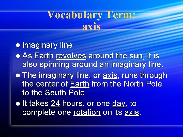 Vocabulary Term: axis l imaginary line l As Earth revolves around the sun, it