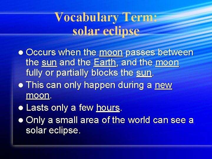 Vocabulary Term: solar eclipse l Occurs when the moon passes between the sun and