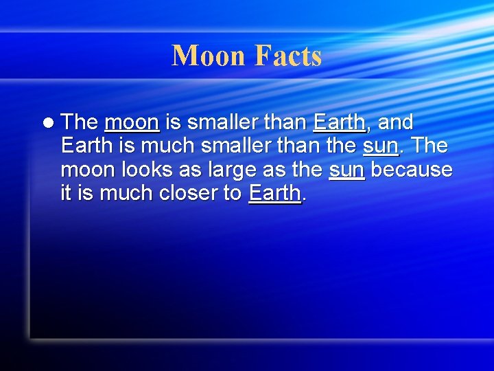 Moon Facts l The moon is smaller than Earth, and Earth is much smaller