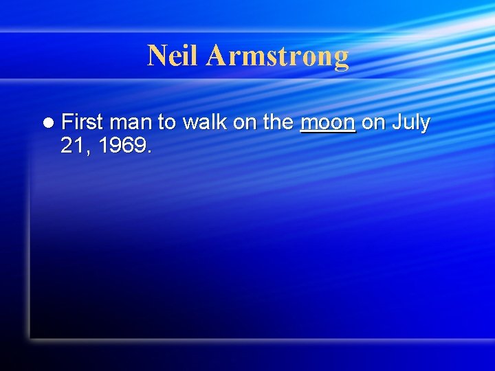 Neil Armstrong l First man to walk on the 21, 1969. moon on July