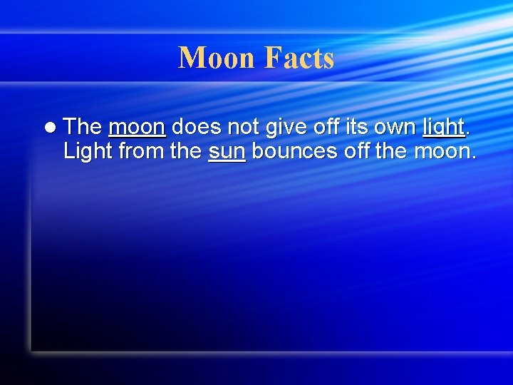 Moon Facts l The moon does not give off its own light. Light from