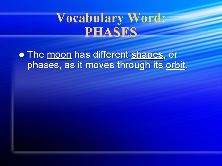 Vocabulary Word: PHASES l The moon has different shapes, or phases, as it moves