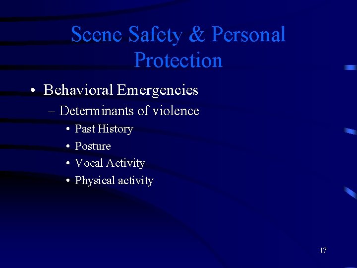 Scene Safety & Personal Protection • Behavioral Emergencies – Determinants of violence • •