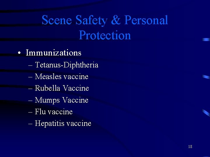 Scene Safety & Personal Protection • Immunizations – Tetanus-Diphtheria – Measles vaccine – Rubella