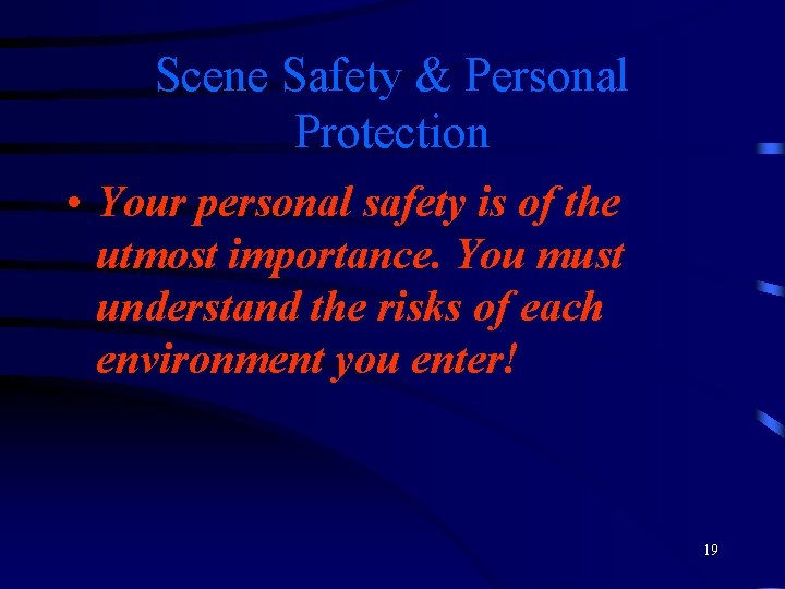 Scene Safety & Personal Protection • Your personal safety is of the utmost importance.