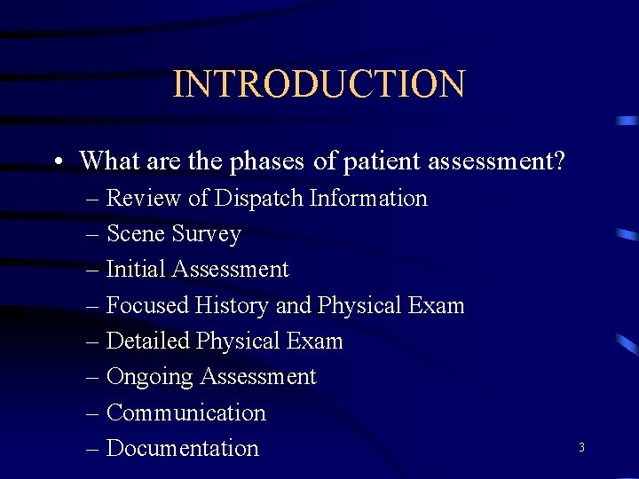 INTRODUCTION • What are the phases of patient assessment? – Review of Dispatch Information