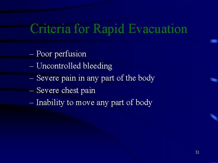 Criteria for Rapid Evacuation – Poor perfusion – Uncontrolled bleeding – Severe pain in