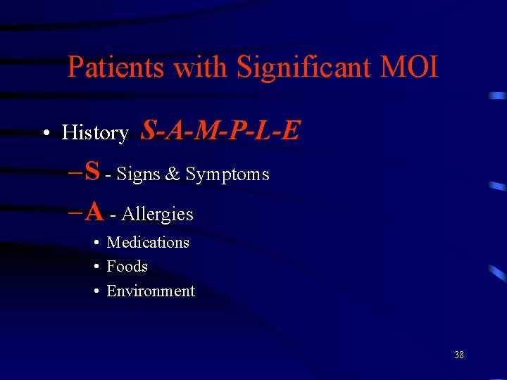 Patients with Significant MOI • History S-A-M-P-L-E – S - Signs & Symptoms –