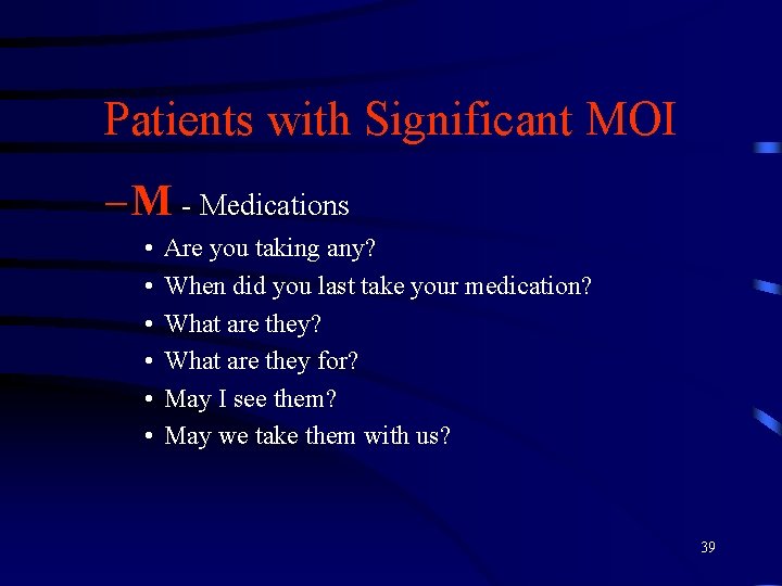 Patients with Significant MOI – M - Medications • • • Are you taking