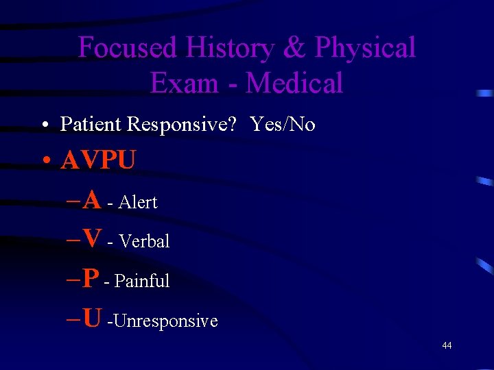 Focused History & Physical Exam - Medical • Patient Responsive? Yes/No • AVPU –