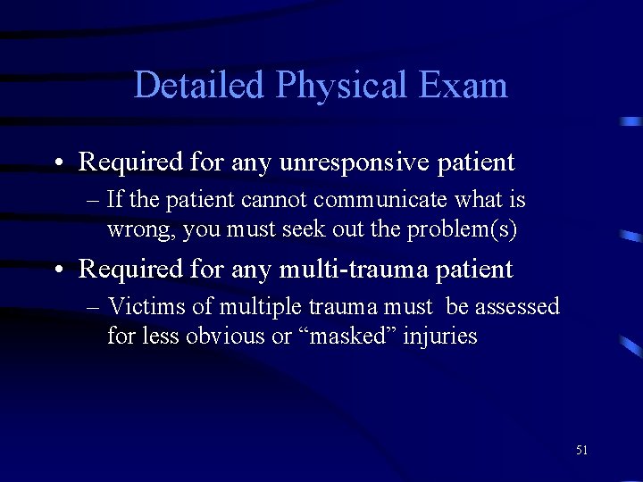 Detailed Physical Exam • Required for any unresponsive patient – If the patient cannot