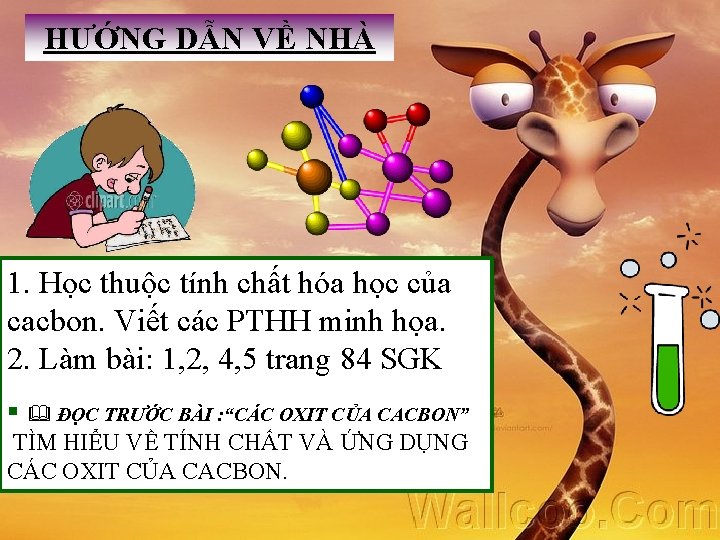 HƯỚNG DẪN VỀ NHÀ 1. Học thuộc tính chất hóa học của cacbon. Viết