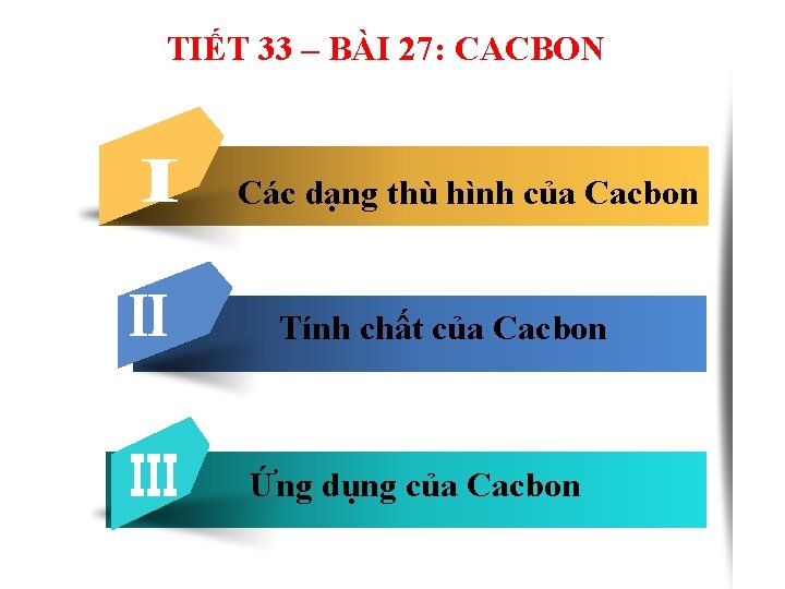 TIẾT 33 – BÀI 27: CACBON Các dạng thù hình của Cacbon Tính chất