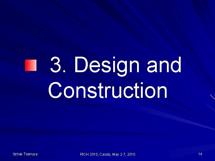 3. Design and Construction Itzhak Tserruya RICH 2010, Cassis, May 2 -7, 2010 14