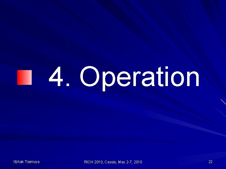 4. Operation Itzhak Tserruya RICH 2010, Cassis, May 2 -7, 2010 22 