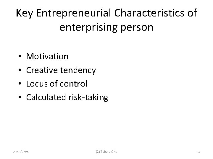 Key Entrepreneurial Characteristics of enterprising person • • Motivation Creative tendency Locus of control