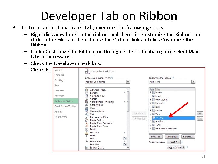 Developer Tab on Ribbon • To turn on the Developer tab, execute the following
