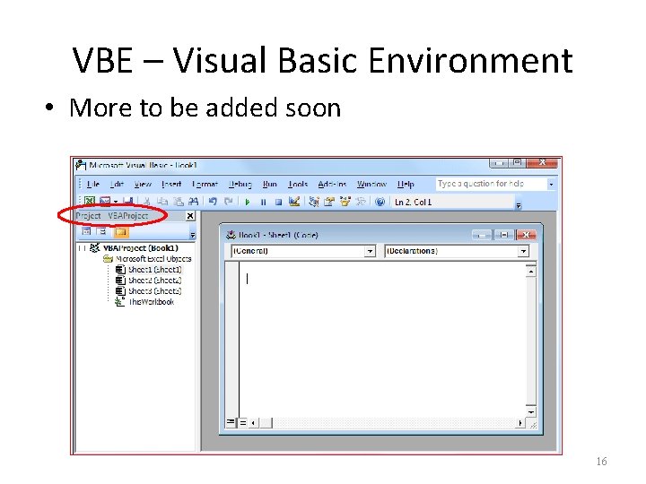 VBE – Visual Basic Environment • More to be added soon 16 