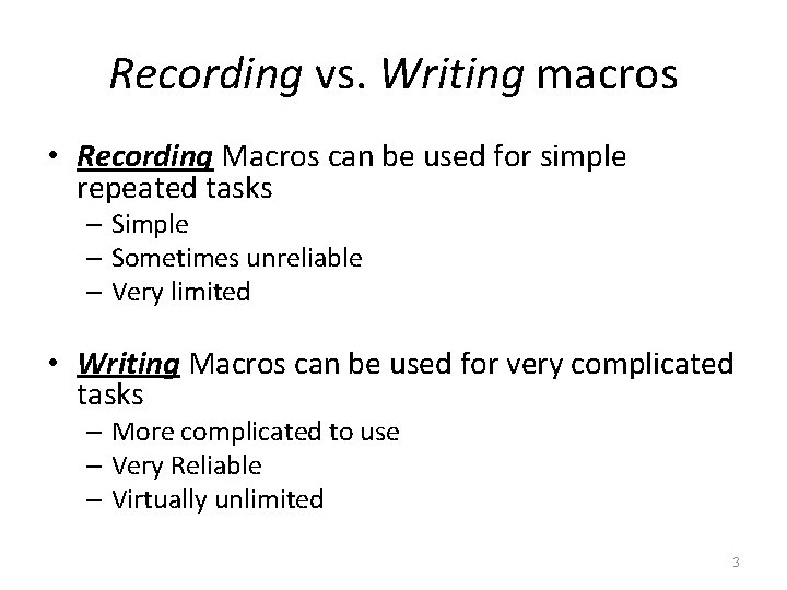 Recording vs. Writing macros • Recording Macros can be used for simple repeated tasks