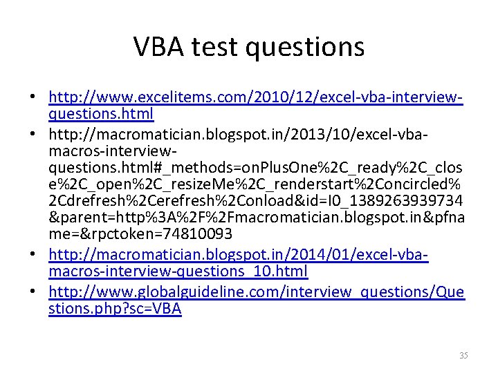 VBA test questions • http: //www. excelitems. com/2010/12/excel-vba-interviewquestions. html • http: //macromatician. blogspot. in/2013/10/excel-vbamacros-interviewquestions.