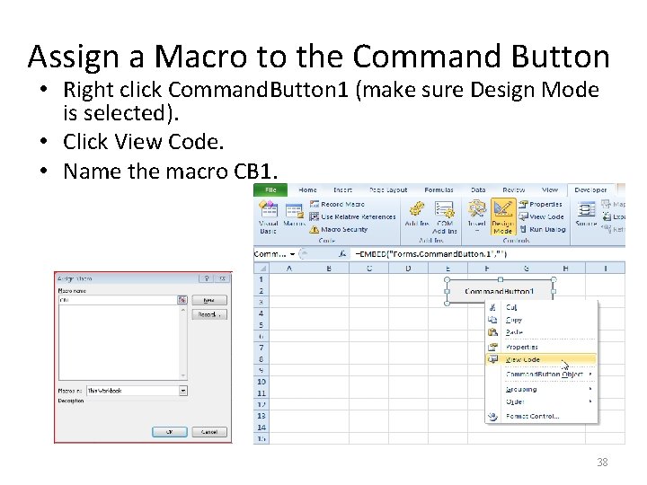 Assign a Macro to the Command Button • Right click Command. Button 1 (make