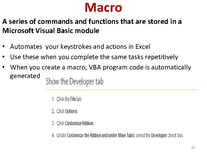 Macro A series of commands and functions that are stored in a Microsoft Visual