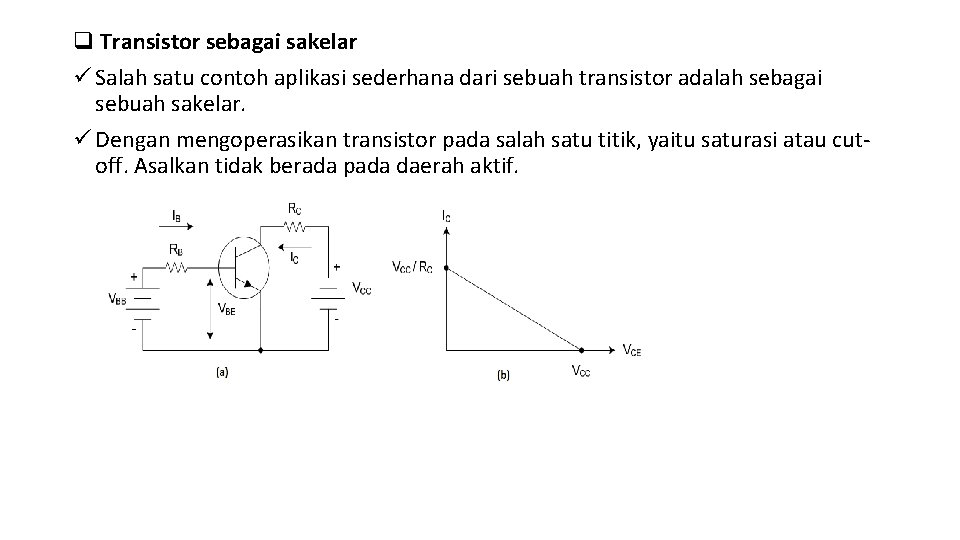 q Transistor sebagai sakelar ü Salah satu contoh aplikasi sederhana dari sebuah transistor adalah