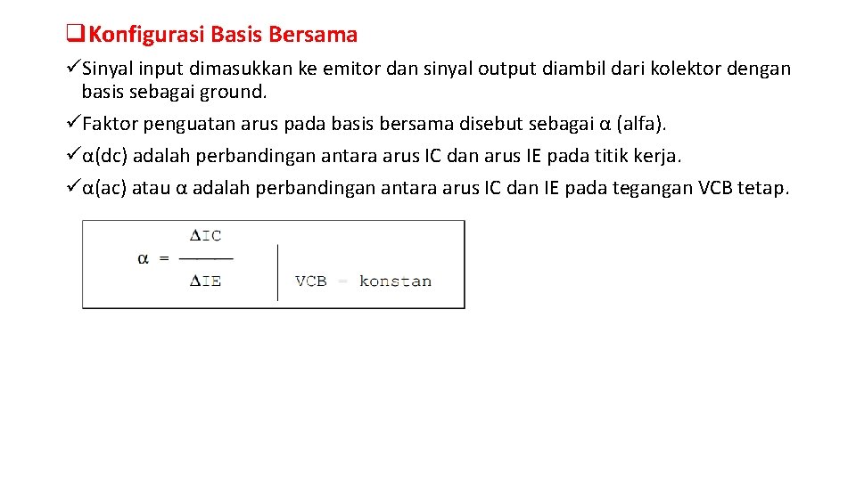 q. Konfigurasi Basis Bersama üSinyal input dimasukkan ke emitor dan sinyal output diambil dari