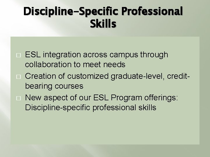 Discipline-Specific Professional Skills � � � ESL integration across campus through collaboration to meet