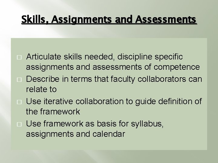 Skills, Assignments and Assessments � � Articulate skills needed, discipline specific assignments and assessments