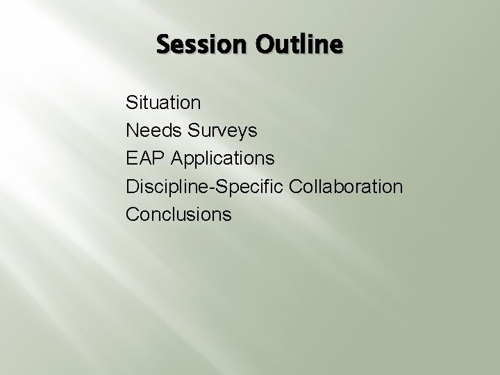 Session Outline Situation Needs Surveys EAP Applications Discipline-Specific Collaboration Conclusions 