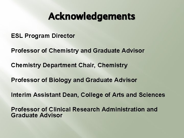 Acknowledgements ESL Program Director Professor of Chemistry and Graduate Advisor Chemistry Department Chair, Chemistry